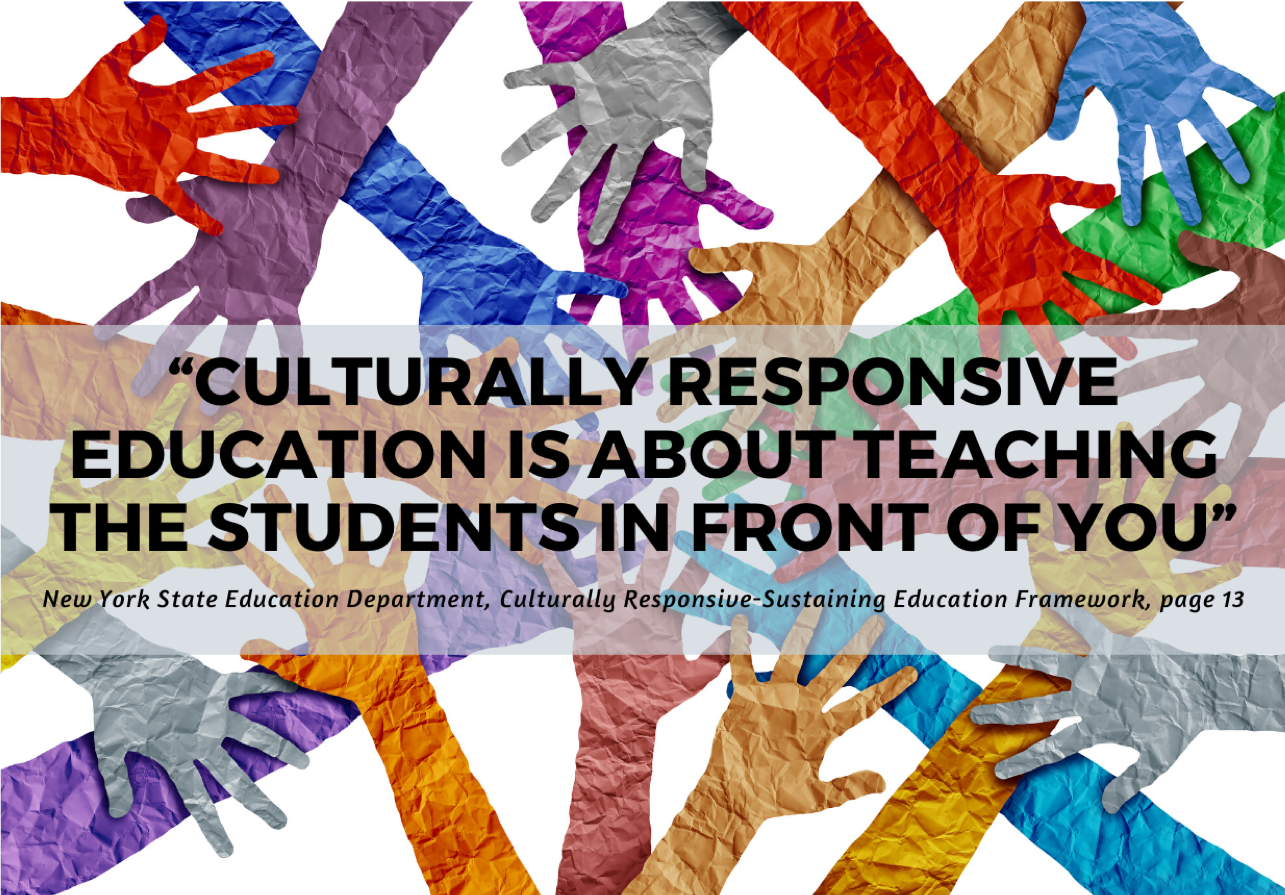 Quote: Culturally responsive education is about teaching the students in front of you (p. 13)